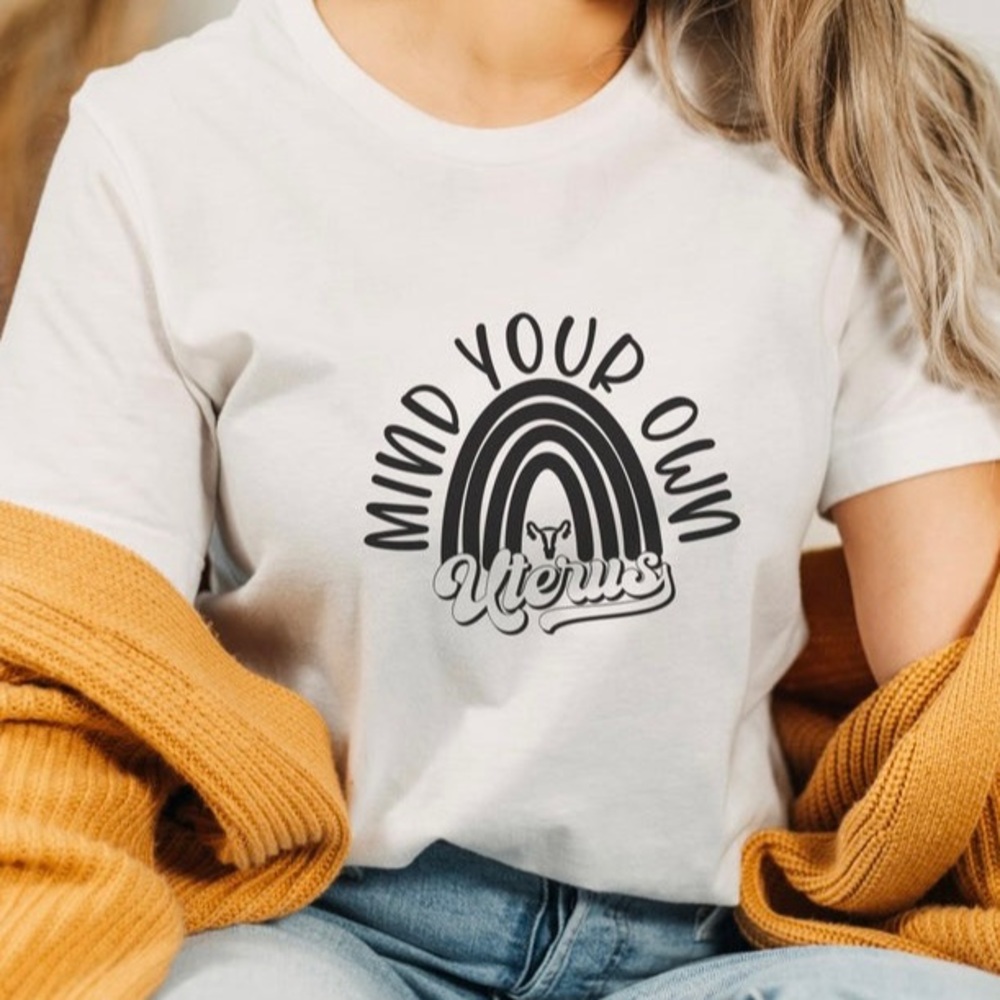 Mind your own Uterus T Shirt